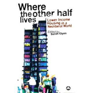 Where The Other Half Lives: Lower Income Housing In A Neoliberal World (FIRST EDITION)